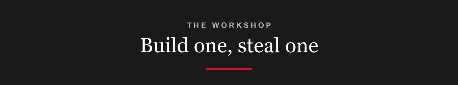 The Workshop: Build one, steal one