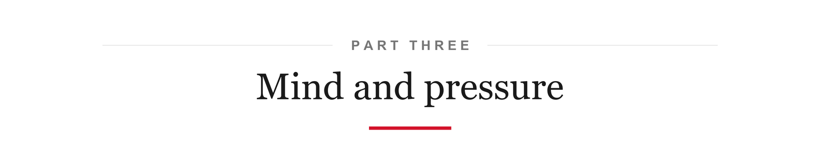 Part Three: Mind and pressure
