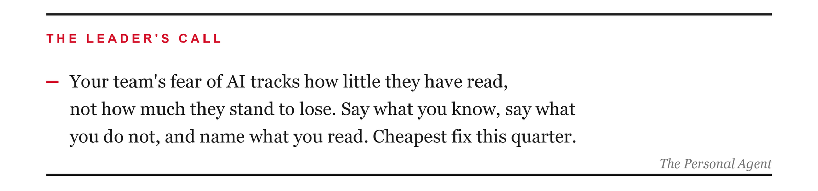 The leader's call: your team's fear of AI tracks how little they have read, not how much they stand to lose. Say what you know, say what you do not, and name what you read. That is the cheapest engagement fix available this quarter.