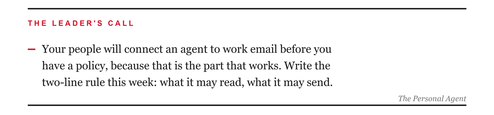 The leader's call: your people will connect an agent to work email before you have a policy, because that is the part that works. Write the two-line rule this week: what an agent may read, and what it may send.